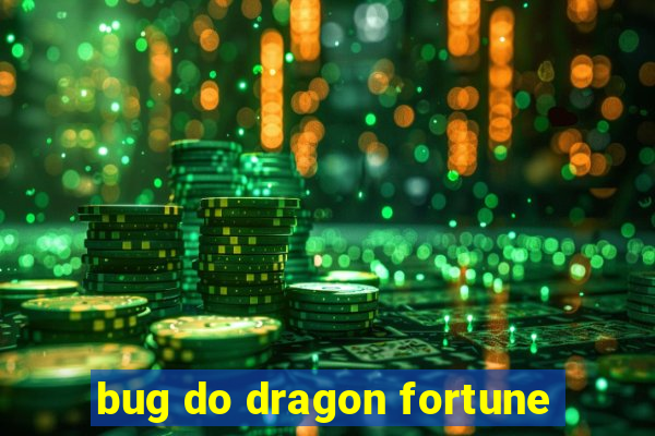 bug do dragon fortune